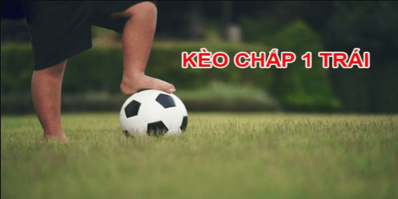 Kèo chấp 1 trái là một dạng cược thể hiện sự chênh lệch rõ rệt giữa hai đội